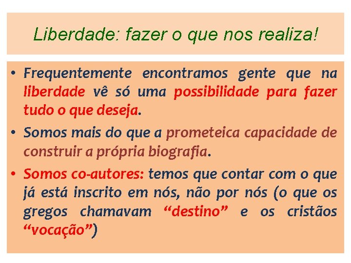 Liberdade: fazer o que nos realiza! • Frequentemente encontramos gente que na liberdade vê