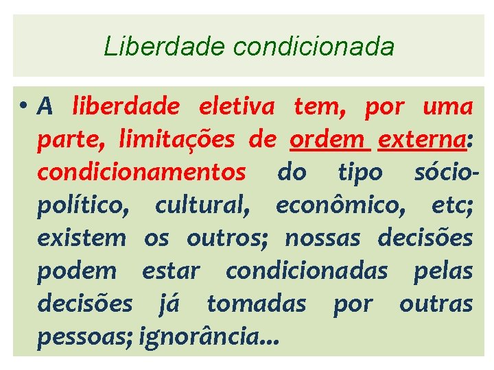 Liberdade condicionada • A liberdade eletiva tem, por uma parte, limitações de ordem externa: