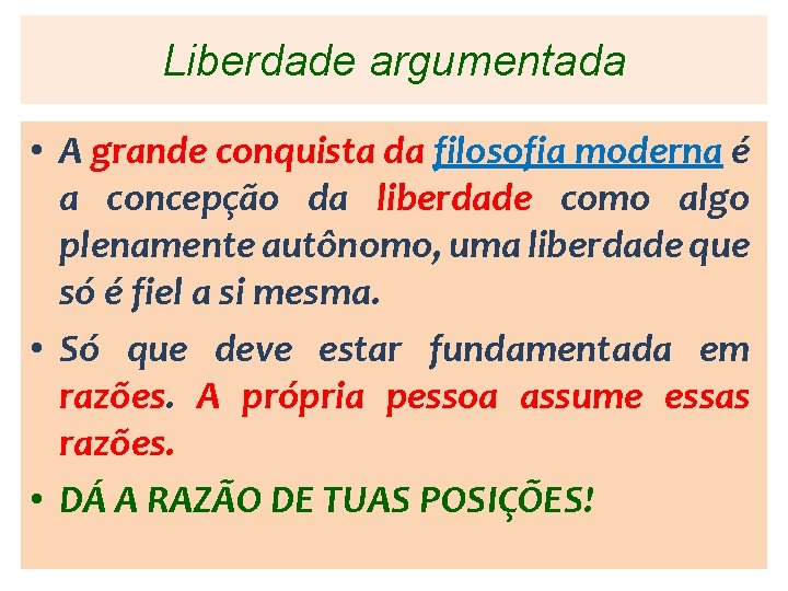 Liberdade argumentada • A grande conquista da filosofia moderna é a concepção da liberdade