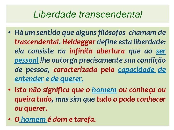 Liberdade transcendental • Há um sentido que alguns filósofos chamam de trascendental. Heidegger define