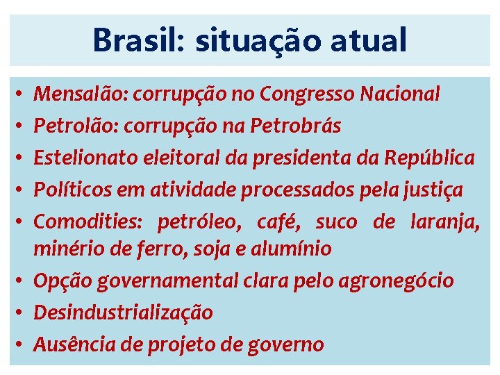 Brasil: situação atual Mensalão: corrupção no Congresso Nacional Petrolão: corrupção na Petrobrás Estelionato eleitoral