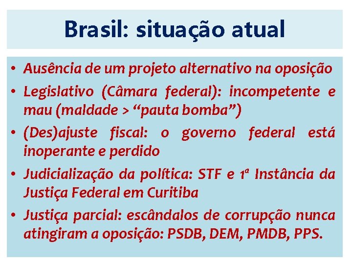 Brasil: situação atual • Ausência de um projeto alternativo na oposição • Legislativo (Câmara