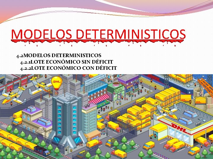 MODELOS DETERMINISTICOS 4. 2. 1 LOTE ECONÓMICO SIN DÉFICIT 4. 2. 2 LOTE ECONÓMICO