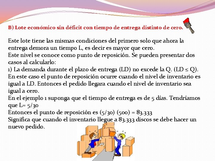 B) Lote económico sin déficit con tiempo de entrega distinto de cero. Este lote