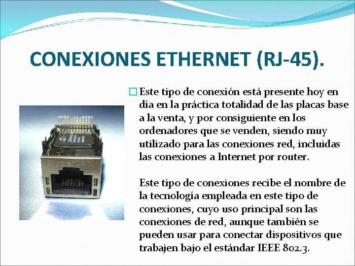 CONEXIONES ETHERNET (RJ-45). �Este tipo de conexión está presente hoy en día en la