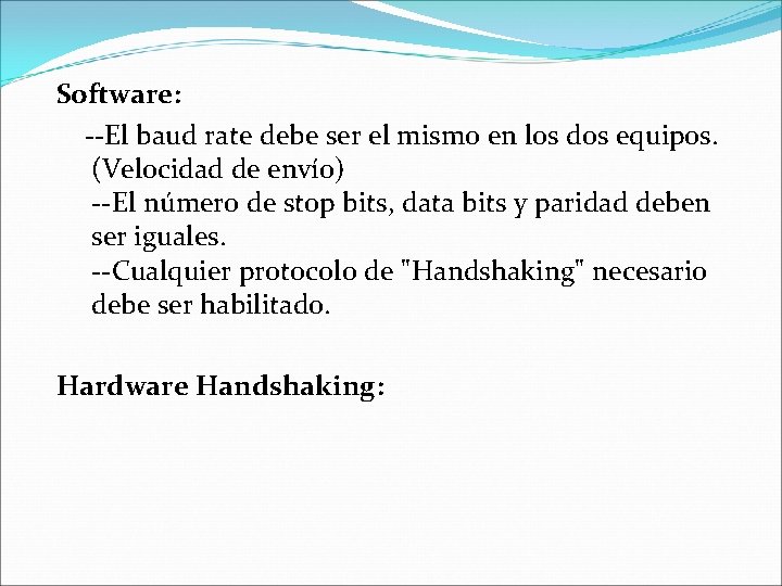 Software: --El baud rate debe ser el mismo en los dos equipos. (Velocidad de