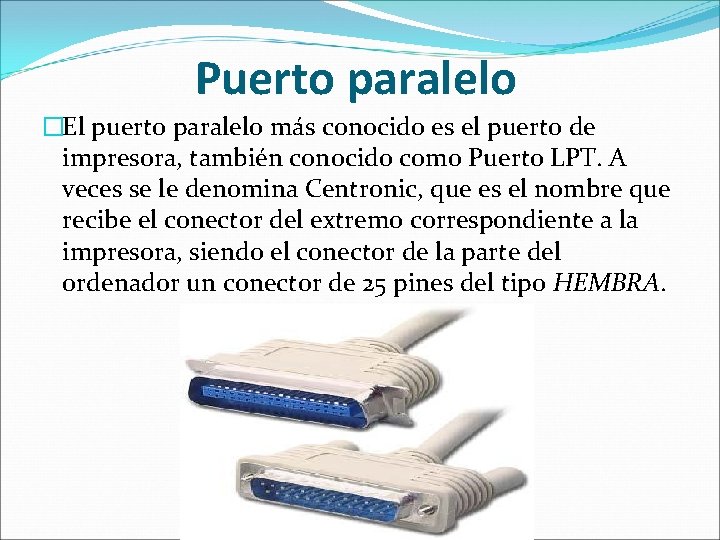 Puerto paralelo �El puerto paralelo más conocido es el puerto de impresora, también conocido