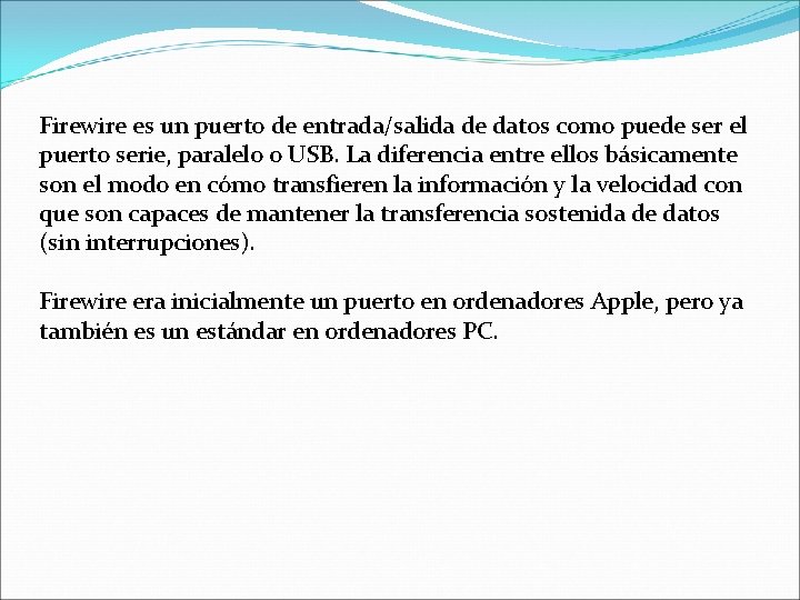 Firewire es un puerto de entrada/salida de datos como puede ser el puerto serie,