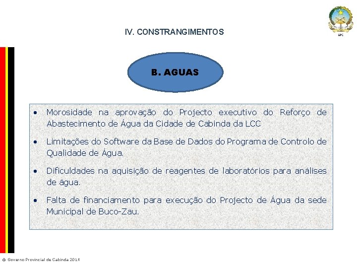 IV. CONSTRANGIMENTOS Company Confidential B. AGUAS • Morosidade na aprovação do Projecto executivo do