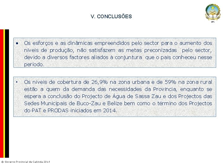  V. CONCLUSÕES Company Confidential • Os esforços e as dinâmicas empreendidos pelo sector