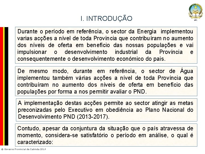I. INTRODUÇÃO Company Confidential Durante o período em referência, o sector da Energia implementou
