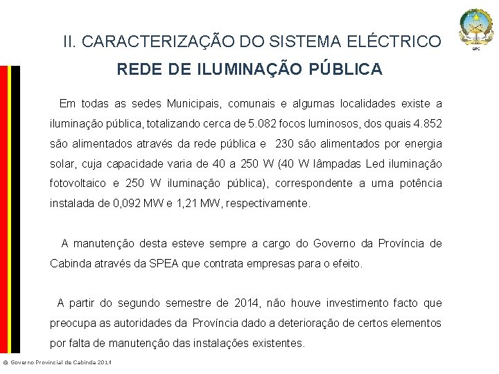 II. CARACTERIZAÇÃO DO SISTEMA ELÉCTRICO Company Confidential REDE DE ILUMINAÇÃO PÚBLICA Em todas as