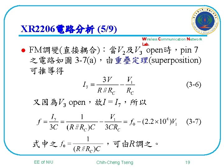 XR 2206電路分析 (5/9) l Wireless Communication Network Lab. FM調變(直接耦合)：當V 2及V 3 open時，pin 7 之電路如圖