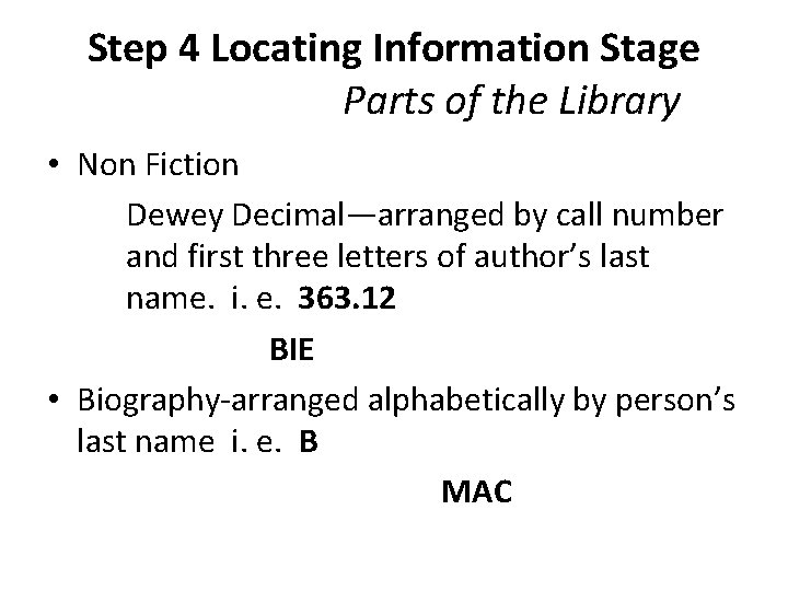 Step 4 Locating Information Stage Parts of the Library • Non Fiction Dewey Decimal—arranged