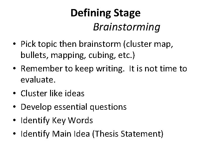 Defining Stage Brainstorming • Pick topic then brainstorm (cluster map, bullets, mapping, cubing, etc.