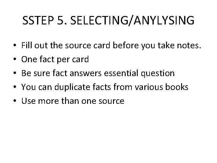 SSTEP 5. SELECTING/ANYLYSING • • • Fill out the source card before you take