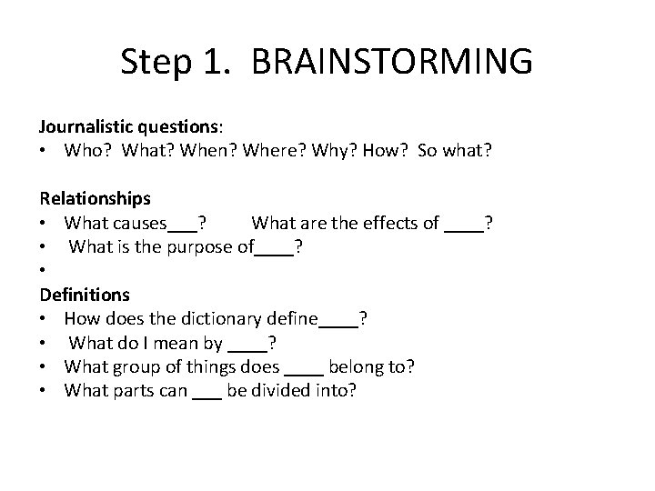 Step 1. BRAINSTORMING Journalistic questions: • Who? What? When? Where? Why? How? So what?