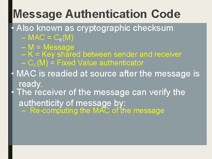 Message Authentication Code • Also known as cryptographic checksum – MAC = CK(M) –