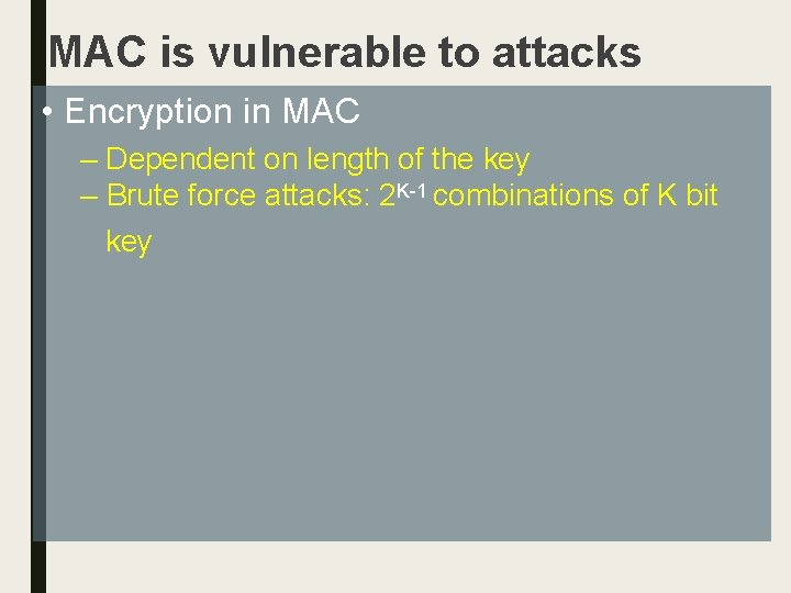 MAC is vulnerable to attacks • Encryption in MAC – Dependent on length of
