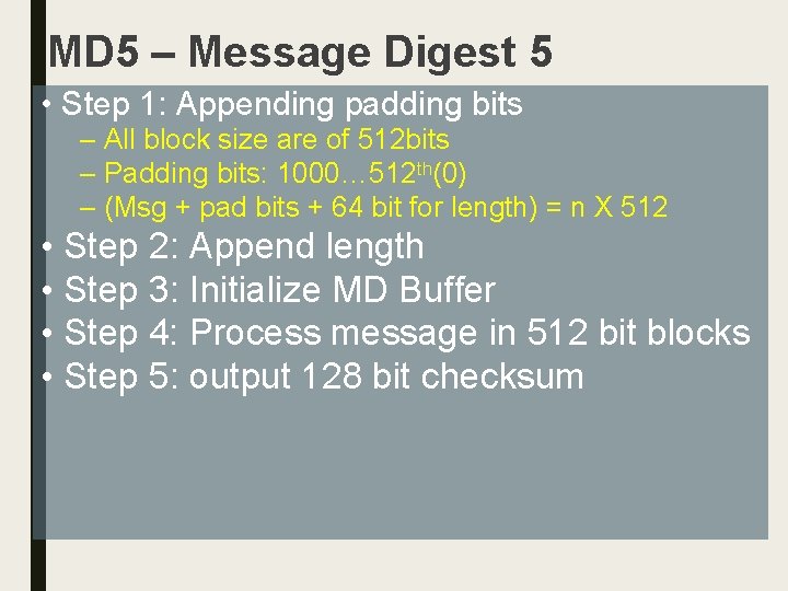MD 5 – Message Digest 5 • Step 1: Appending padding bits – All