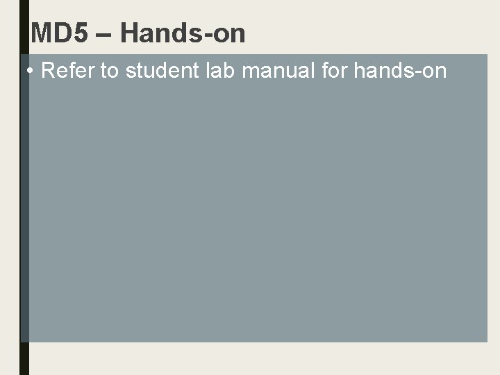 MD 5 – Hands-on • Refer to student lab manual for hands-on 