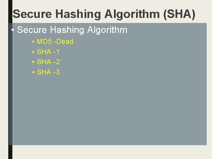 Secure Hashing Algorithm (SHA) • Secure Hashing Algorithm • MD 5 -Dead • SHA