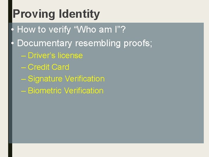 Proving Identity • How to verify “Who am I”? • Documentary resembling proofs; –