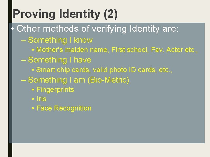 Proving Identity (2) • Other methods of verifying Identity are: – Something I know