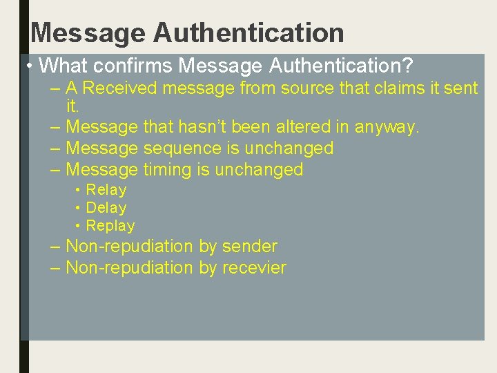 Message Authentication • What confirms Message Authentication? – A Received message from source that