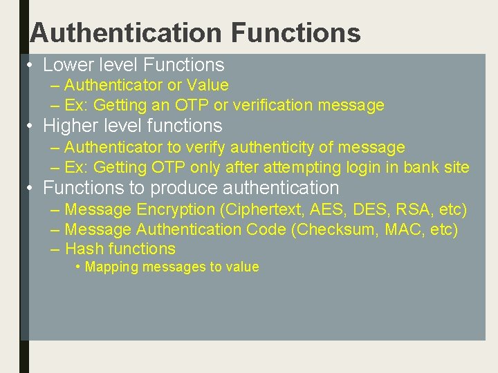 Authentication Functions • Lower level Functions – Authenticator or Value – Ex: Getting an