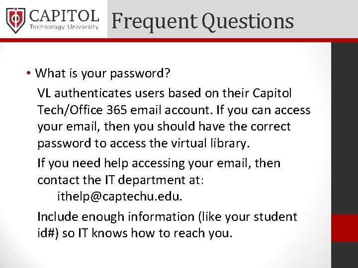 Frequent Questions • What is your password? VL authenticates users based on their Capitol