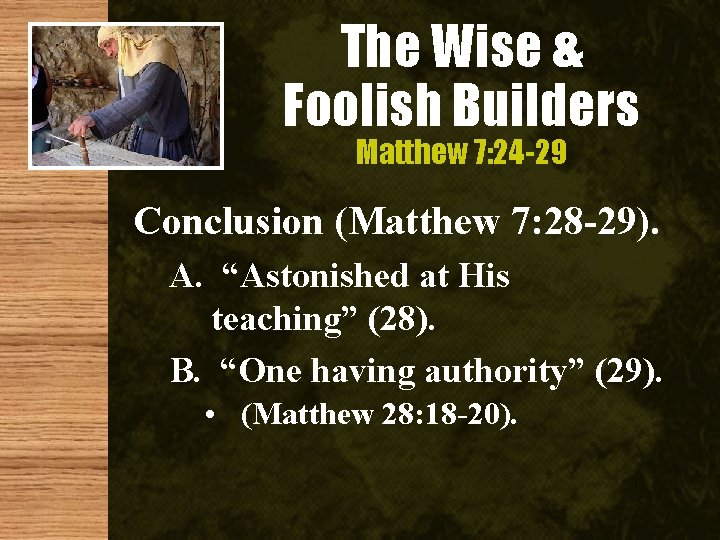 The Wise & Foolish Builders Matthew 7: 24 -29 Conclusion (Matthew 7: 28 -29).