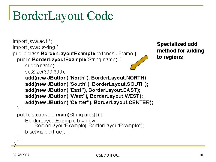 Border. Layout Code import java. awt. *; Specialized add import javax. swing. *; method