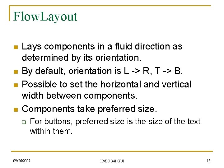 Flow. Layout n n Lays components in a fluid direction as determined by its