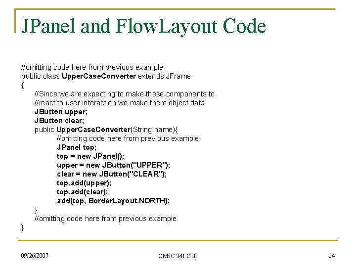 JPanel and Flow. Layout Code //omitting code here from previous example public class Upper.