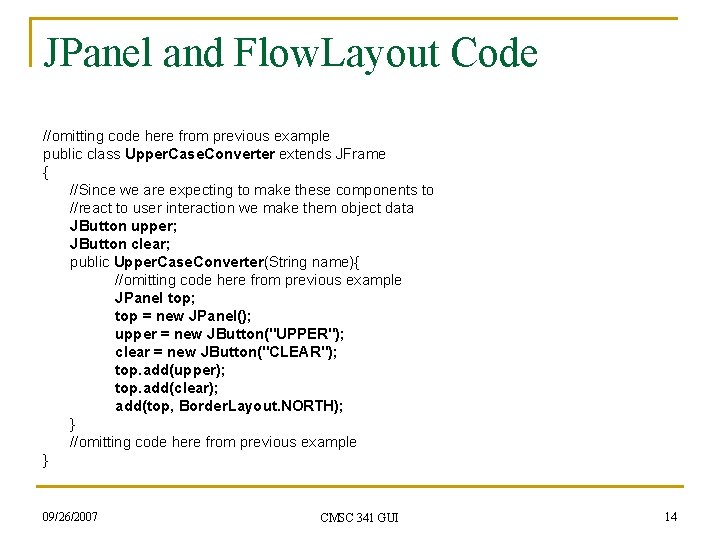 JPanel and Flow. Layout Code //omitting code here from previous example public class Upper. JPanel and Flow. Layout Code //omitting code here from previous example public class Upper.