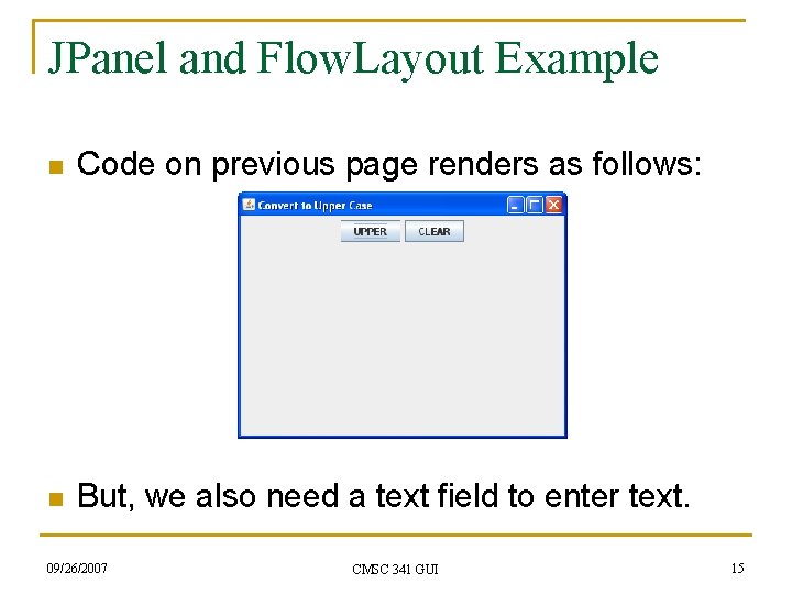 JPanel and Flow. Layout Example n Code on previous page renders as follows: n