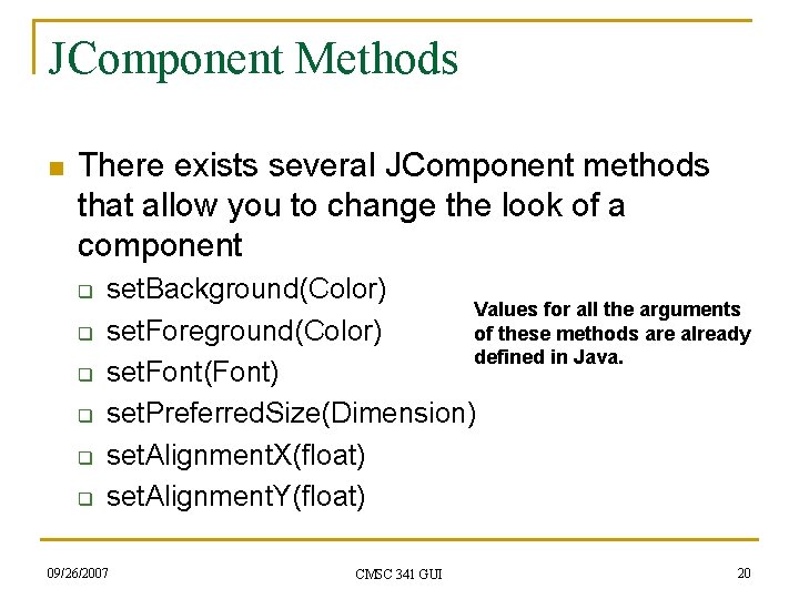 JComponent Methods n There exists several JComponent methods that allow you to change the