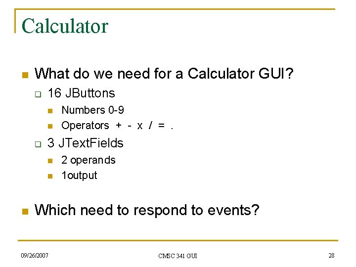 Calculator n What do we need for a Calculator GUI? q 16 JButtons n