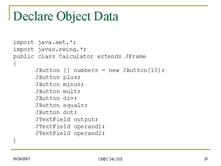 Declare Object Data import java. awt. *; import javax. swing. *; public class Calculator