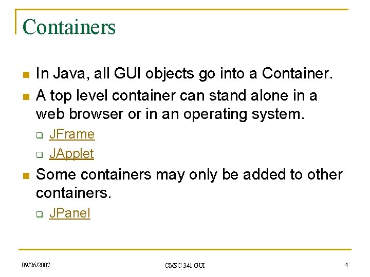 Containers n n In Java, all GUI objects go into a Container. A top