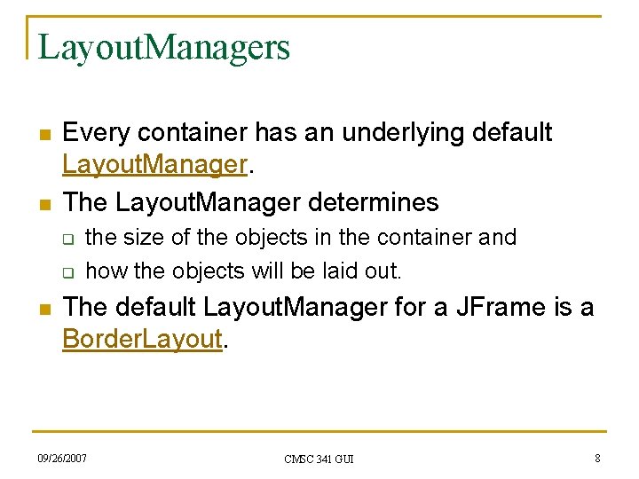 Layout. Managers n n Every container has an underlying default Layout. Manager. The Layout.