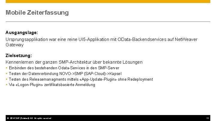 Mobile Zeiterfassung Ausgangslage: Ursprungsapplikation war eine reine UI 5 -Applikation mit OData-Backendservices auf Net.