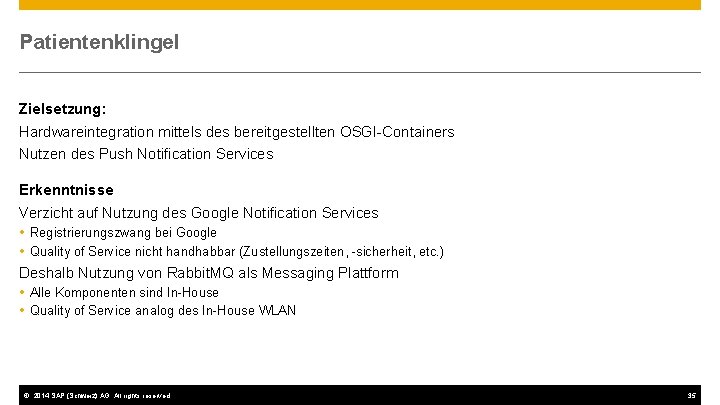 Patientenklingel Zielsetzung: Hardwareintegration mittels des bereitgestellten OSGI-Containers Nutzen des Push Notification Services Erkenntnisse Verzicht