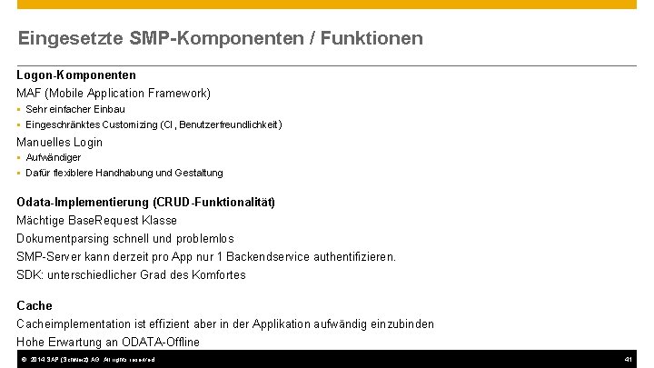 Eingesetzte SMP-Komponenten / Funktionen Logon-Komponenten MAF (Mobile Application Framework) Sehr einfacher Einbau Eingeschränktes Customizing