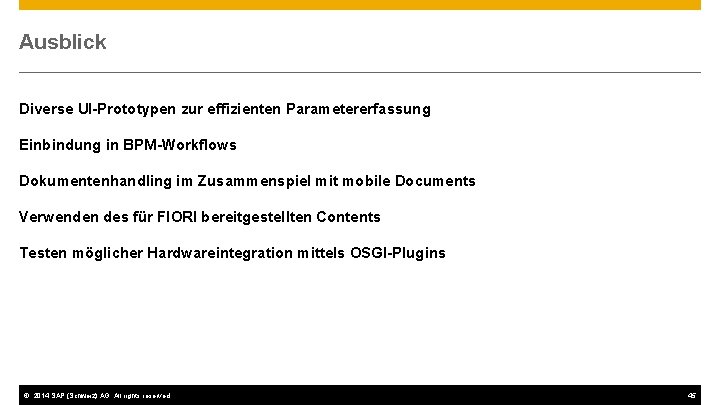 Ausblick Diverse UI-Prototypen zur effizienten Parametererfassung Einbindung in BPM-Workflows Dokumentenhandling im Zusammenspiel mit mobile