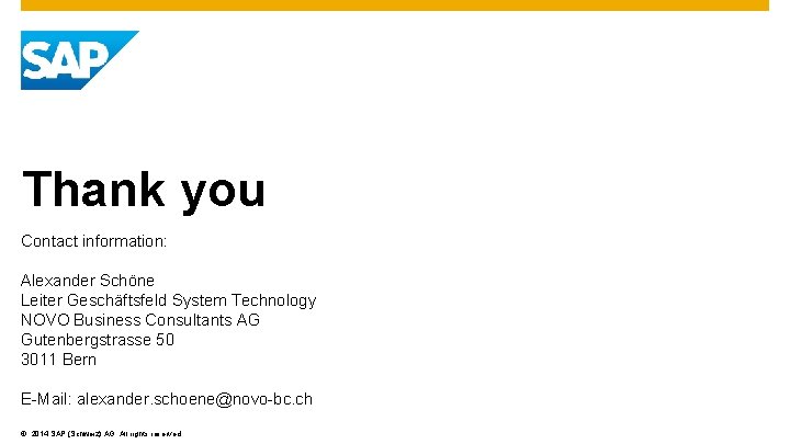 Thank you Contact information: Alexander Schöne Leiter Geschäftsfeld System Technology NOVO Business Consultants AG