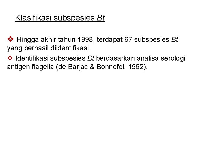 Klasifikasi subspesies Bt v Hingga akhir tahun 1998, terdapat 67 subspesies Bt yang berhasil