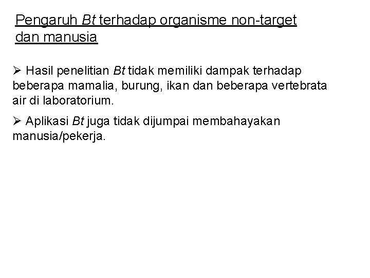 Pengaruh Bt terhadap organisme non-target dan manusia Ø Hasil penelitian Bt tidak memiliki dampak