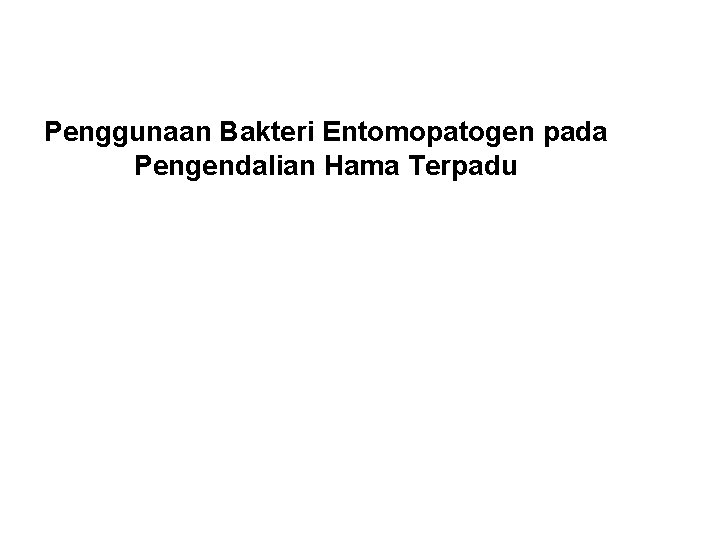 Penggunaan Bakteri Entomopatogen pada Pengendalian Hama Terpadu 